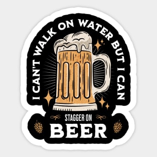 I Can't Walk On Water But I Can Stagger On Beer Sticker